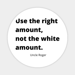 Use the right amount, not the white amount. Magnet